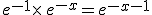 e^{-1}\times  \,e^{-x}=e^{-x-1}