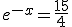 e^{-x}=\frac{15}{4}