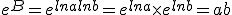 e^B=e^{lna+lnb}=e^{lna}\times   e^{lnb}=ab