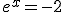 e^x=-2