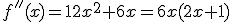 f''(x)=12x^2+6x=6x(2x+1)