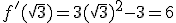 f'(\sqrt{3}) = 3(\sqrt{3})^2 - 3 = 6