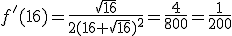 f'(16)=\frac{\sqrt{16}}{2(16+\sqrt{16})^2}=\frac{4}{800}=\frac{1}{200}