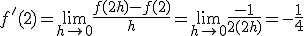 f'(2)=\lim_{h\mapsto   0 }\frac{f(2+h)-f(2)}{h}=\lim_{h\mapsto   0 }\frac{-1}{2(2+h)}=-\frac{1}{4}