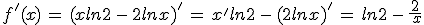 f'(x)\,=\,(xln2\,-\,2lnx)'\,=\,x'ln2\,-\,(2lnx)'\,=\,ln2\,-\,\frac{2}{\,x}