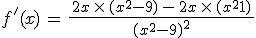 f'(x)\,=\,\frac{\,2x\,\times  \,(x^2-9)\,-\,2x\,\times  \,(x^2+1)\,}{(x^2-9)^2}