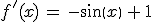 f'(x)\,=\,-sin(x)\,+\,1