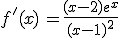 f'(x)\,=\frac{(x-2)e^x}{(x-1)^2}
