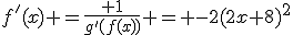 f'(x) =\frac{ 1}{g'(f(x))} = -2(2x+8)^2