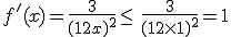 f'(x)=\frac{3}{(1+2x)^2}\leq\, \frac{3}{(1+2\times   1)^2}=1