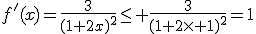 f'(x)=\frac{3}{(1+2x)^2}\leq \frac{3}{(1+2\times 1)^2}=1