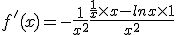 f'(x)=-\frac{1}{x^2}+\frac{\frac{1}{x}\times   x-lnx\times   1}{x^2}