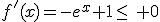 f'(x)=-e^x+1\leq\, 0