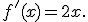 f'(x)=2x.