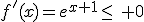 f'(x)=e^{x+1}\leq\, 0