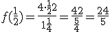 f(\frac{1}{2}) = \frac{4\cdot\frac{1}{2}+2}{1+\frac{1}{4}} = \frac{4+2}{\frac{5}{4}} = \frac{24}{5}
