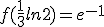 f(\frac{1}{3}ln2)=e^{-1}