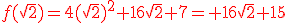 f(\sqrt{2})=4(\sqrt{2})^2+16\sqrt{2}+7={\color{DarkRed} 16\sqrt{2}+15}