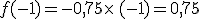 f(-1)=-0,75\times  \,(-1)=0,75