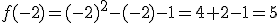 f(-2)=(-2)^2-(-2)-1=4+2-1=5