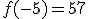 f(-5) = 57
