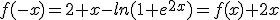 f(-x)=2+x-ln(1+e^{2x})=f(x)+2x