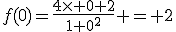 f(0)=\frac{4\times 0+2}{1+0^2} = 2