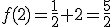 f(2)=\frac{1}{2}+2=\frac{5}{2}