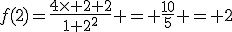 f(2)=\frac{4\times 2+2}{1+2^2} = \frac{10}{5} = 2