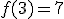 f(3) = 7