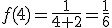 f(4)=\frac{1}{4+2}=\frac{1}{6}