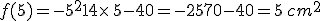 f(5)=-5^2+14\times  \,5-40=-25+70-40=5\,cm^2