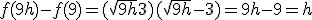 f(9+h) - f(9) = (\sqrt{9+h} + 3)(\sqrt{9+h}-3) = 9 + h - 9 = h