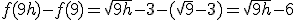 f(9+h) - f(9) = \sqrt{9+h} - 3 - (\sqrt{9}-3) = \sqrt{9+h} - 6