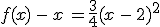 f(x)\,-\,x\,=\frac{3}{4}(x\,-\,2)^2