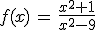 f(x)\,=\,\frac{x^2+1}{x^2-9}