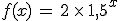f(x)\,=\,2\,\times  \,1,5^x