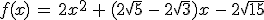 f(x)\,=\,2x^2\,+\,(2\sqrt{5}\,-\,2\sqrt{3})x\,-\,2\sqrt{15}