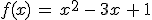 f(x)\,=\,x^2\,-\,3x\,+\,1