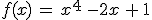 f(x)\,=\,x^4\,-2x\,+\,1