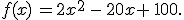 f(x)\,=2x^2\,-\,20x+\,100.