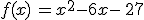 f(x)\,=x^2-6x-\,27