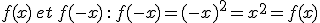 f(x) \,et \,f(-x)\, : \,f(-x) = (-x)^2 = x^2 = f(x)