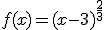 f(x) = (x - 3)^{\frac{2}{3}}