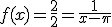 f(x) = \frac{2 }{2} = \frac{1}{x-\pi}