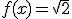 f(x) = \sqrt{2}
