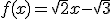 f(x) = \sqrt{2}x - \sqrt{3}