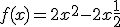 f(x) = 2x^2 - 2x + \frac{1}{2}