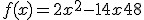 f(x) = 2x^2-14x+ 48