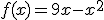f(x) = 9x- x^2